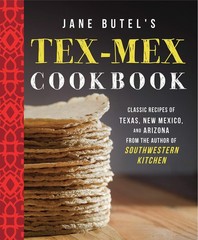 Jane Butel&rsquo;s Tex-Mex Cookbook: Classic Recipes of Texas, New Mexico, and Ari…