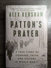 Patton&rsquo;s Prayer A True Story Of Courage, Faith and Victory in WW2 Alex Kershaw