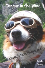 Tongue in the Wind: Chewy&rsquo;s Pawtobiography – Ewing, Butch – Good – See condi…