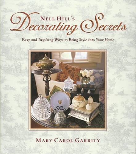 Nell Hill&rsquo;s Decorating Secrets: Easy and Inspiring Ways to Bring Sty – VERY GOOD