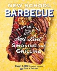 New School Barbecue: Recipes for Next-Level Smoking and Grilling from Austin&rsquo;s