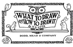 What To Draw And How To Draw It « 1913 » 76 Pages