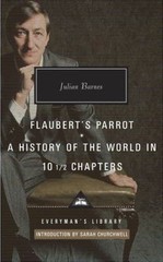 Flaubert&rsquo;s Parrot : A History of the World in 10 1/2 Chapters Julian Barnes (HC)
