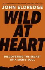 Wild at Heart Expanded Ed: Discovering the Secret of a Man&rsquo;s Soul – VERY GOOD