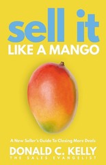 Sell It Like a Mango: A New Seller&rsquo;s Guide to Closing More Deals