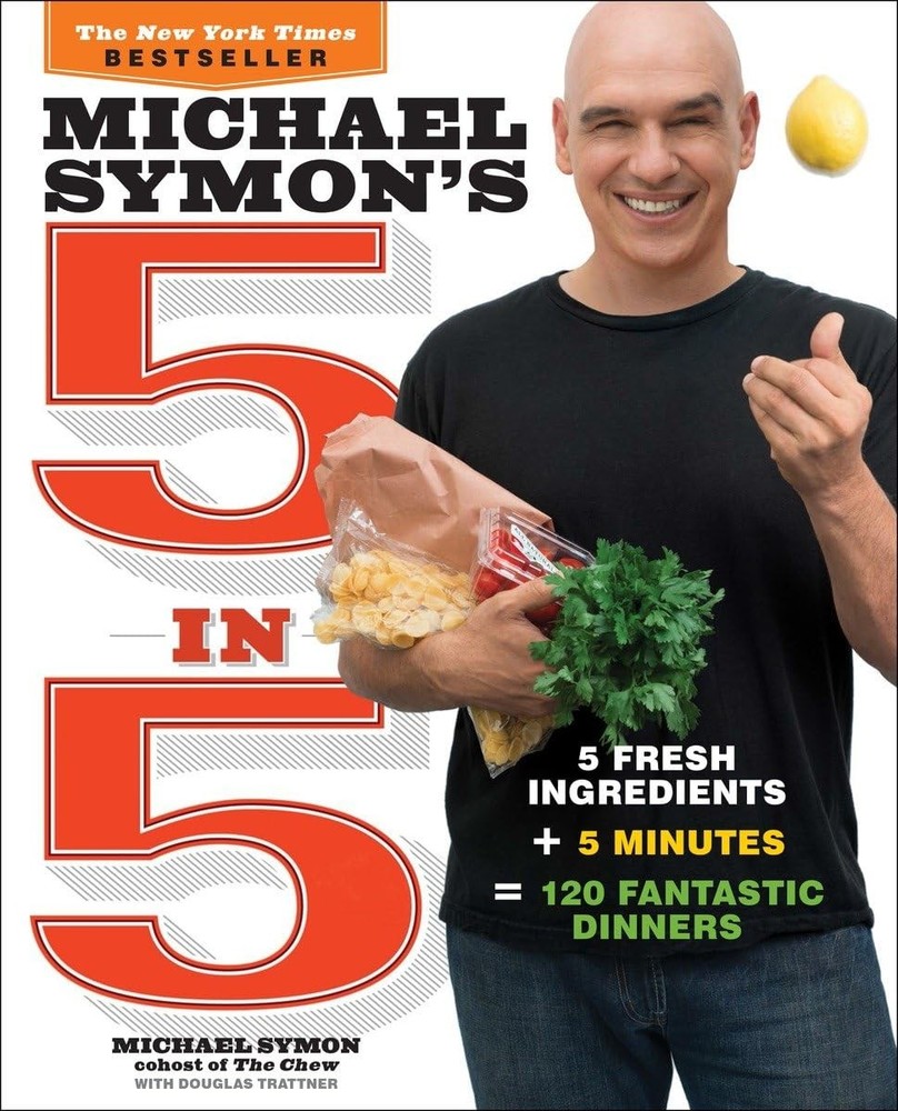 Michael Symon&rsquo;s 5 in 5: 5 Fresh Ingredients + 5 Minutes = 120 Fantastic Dinn…