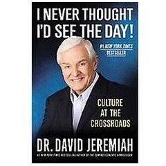 I Never Thought I&rsquo;d See the Day!: Cult- 0446565962, Dr David Jeremiah, paperback