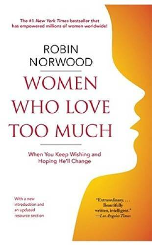 Women Who Love Too Much: When You Keep Wishing and Hoping He&rsquo;ll Change – GOOD