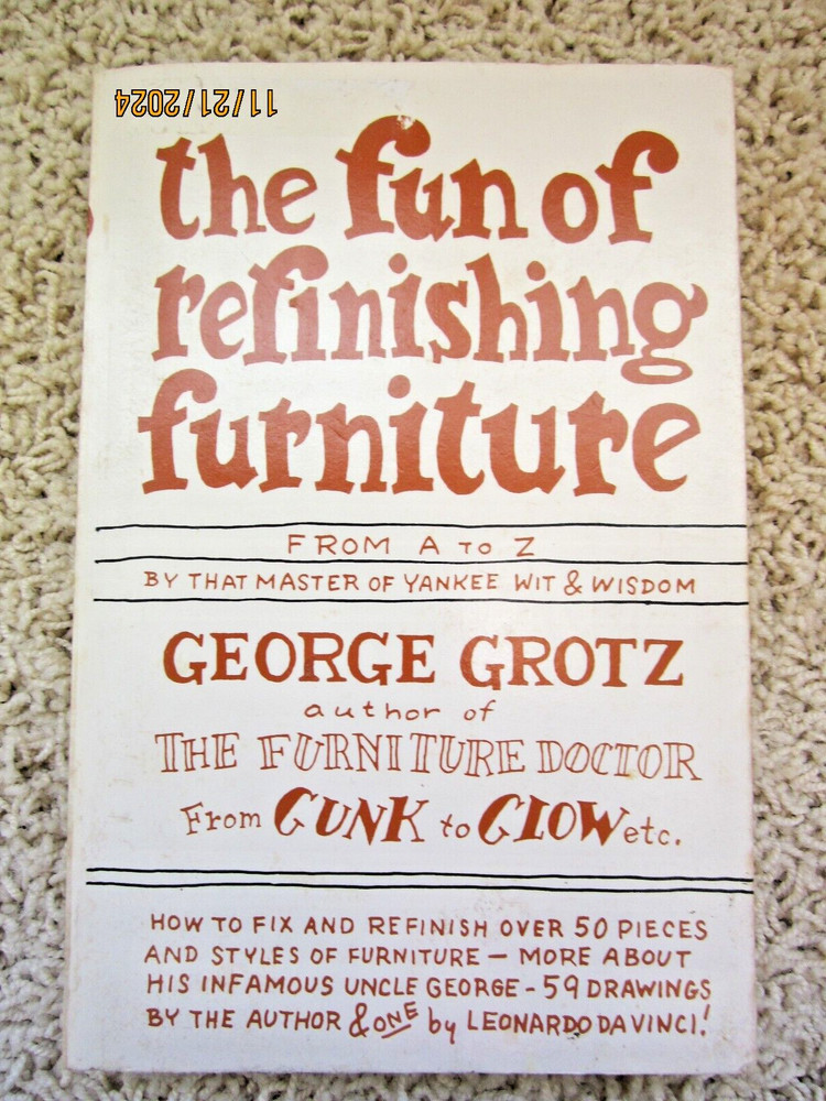 « The Fun of Refinishing Furniture » 1976 Grotz 244 pages ISBN 0-385-14916-6