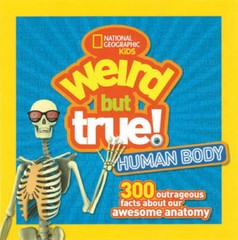 Weird but True Human Body: 300 Outrageous Facts about Your Awesome – GOOD