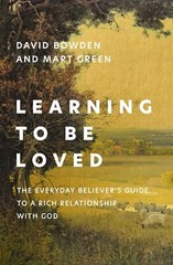 Learning to Be Loved: The Everyday Believer&rsquo;s Guide to a Rich Relationship with