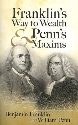 Franklin&rsquo;s Way to Wealth and Penn&rsquo;s Maxims – Paperback – GOOD