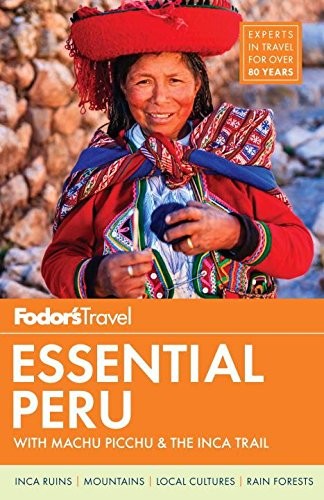 Fodor&rsquo;s Essential Peru: with Machu Picchu & the Inca Trail (Full-color Trave…