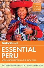 Fodor&rsquo;s Essential Peru: with Machu Picchu & the Inca Trail (Full-color Trave…
