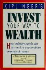Kiplinger&rsquo;s invest your way to wealth: How ordinary people can accumulate extrao