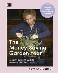 The Money-Saving Garden Year: A Month-by-month Guide to a Great Garden that Cos,