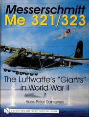 Messerschmitt Me 321/323: The Luftwaffe&rsquo;s « Giants » in World War II (Schiffer Mil