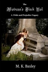 The Mistress&rsquo;s Black Veil: A Pride and Prejudice Vagary (Volume 1) – Baxley,…