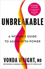 Unbreakable: A Woman&rsquo;s Guide to Aging with Power by Wright MD