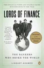 Lords of Finance : The Bankers Who Broke the World by Liaquat Ahamed