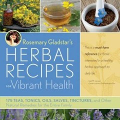 Rosemary Gladstar&rsquo;s Herbal Recipes for Vibrant Health: 175 Teas, Tonics, – GOOD