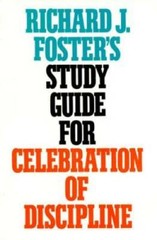 Richard J. Foster&rsquo;s Study Guide for Celebration of Discipline – GOOD