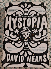 Hystopia by David Means, April 2017 (1st Picador Edition), 336 pages