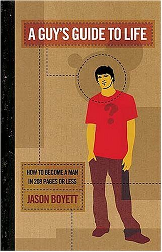 A Guy&rsquo;s Guide to Life: How to Become a Man in 208 Pages or Less