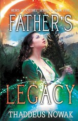 Father&rsquo;s Legacy (Heirs of Cothel Series) – Nowak, Thaddeus O – Good – See co…