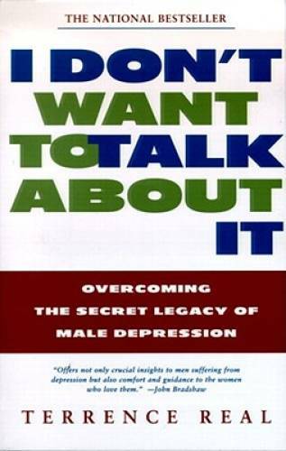 I Don&rsquo;t Want to Talk About It: Overcoming the Secret Legacy of Male Dep – GOOD
