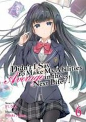 Didn&rsquo;t I Say to Make My Abilities Average in the Next Life?! (Light Novel) Vol.