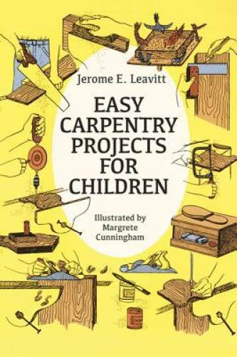 Easy Carpentry Projects for Children (Dover Children&rsquo;s Activity Books) – GOOD