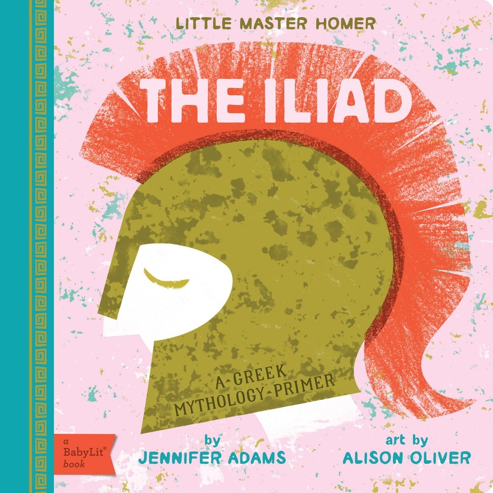 The Iliad: A BabyLit® Greek Mythology Primer (BabyLit Classics), Adams, Jennifer