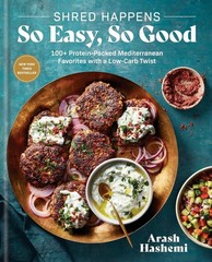 Shred Happens: So Easy, So Good : 100+ Protein-Packed Mediterranean Favorites…